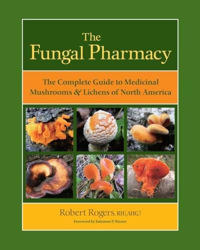 The Fungal Pharmacy: The Complete Guide to Medicinal Mushrooms and Lichens of North America von North Atlantic Books